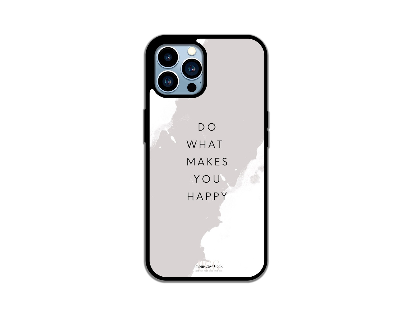 A happy phone case for iPhone featuring the quote 'Do what makes you happy' centered with a gray color background highlighting the words.