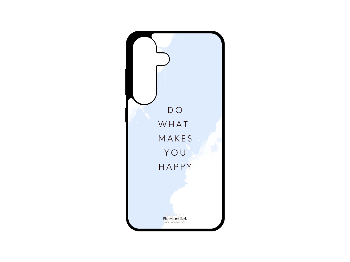 Happy Phone Case for Samsung Galaxy S24, S23, S22, and S21 with the uplifting text "Do What Makes You Happy" in the center, highlighted by a soft blue color across the words. A motivational design to inspire positivity and joy.