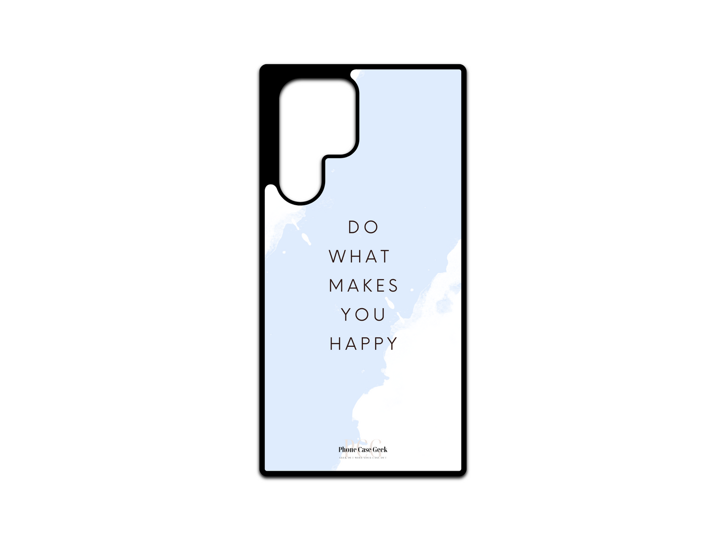 Happy Phone Case for Samsung Galaxy S24 Ultra, S23 Ultra, and S22 Ultra with the inspiring text "Do What Makes You Happy" displayed in the center, accented with a soft blue color for a motivational and positive design.