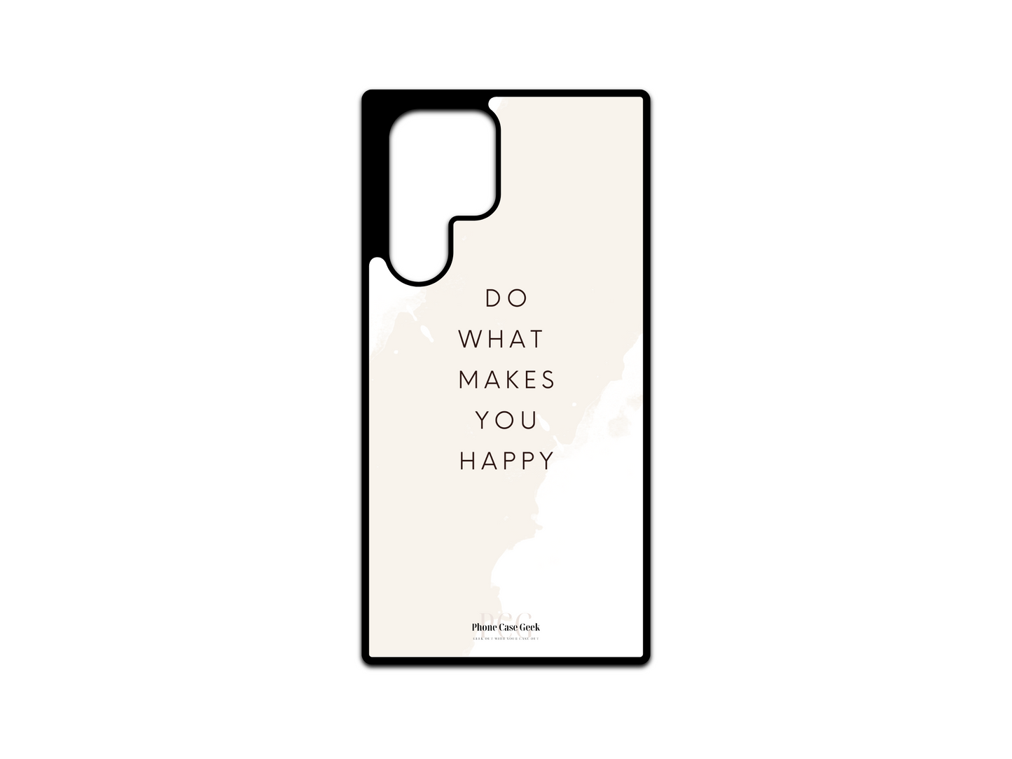 Happy Phone Case for Samsung Galaxy S24 Ultra, S23 Ultra, and S22 Ultra with the inspiring text "Do What Makes You Happy" displayed in the center, accented with a soft cream color for a motivational and positive design.