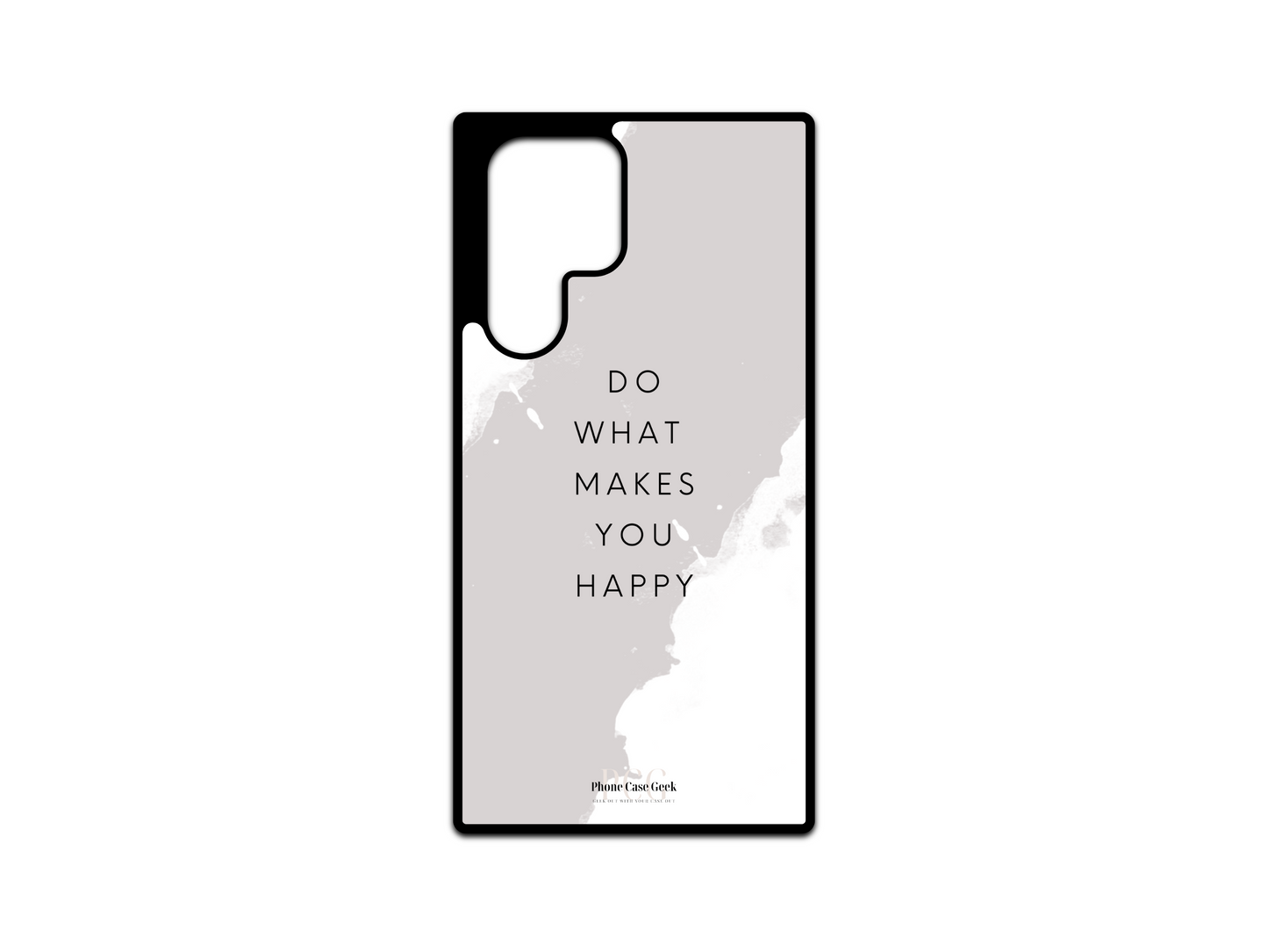 Happy Phone Case for Samsung Galaxy S24 Ultra, S23 Ultra, and S22 Ultra with the inspiring text "Do What Makes You Happy" displayed in the center, accented with a soft gray color for a motivational and positive design.